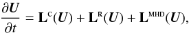 \appendix \setcounter{section}{1} \begin{eqnarray} \dfrac{\partial {\vec U}}{\partial t} = {\bf L}^{\textsc{c}} ({\vec U}) + {\bf L}^{\textsc{r}}({\vec U}) + {\bf L}^{\textsc{mhd}}({\vec U}), \label{eqn:1d-ts} \end{eqnarray}