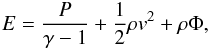 \begin{eqnarray} E = \frac{P}{\gamma - 1} + \frac{1}{2} \rho v^2 + \rho \Phi, \label{eqn:1d_te} \end{eqnarray}