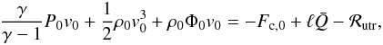 \begin{eqnarray} \frac{\gamma}{\gamma - 1} P_0 v_0 + \frac{1}{2} \rho_0 v_0^3 + \rho_0 \Phi_0 v_0 = -F_{\rm c,0} + \ell \bar{Q} - \mathcal{R}_{\rm utr}, \label{eqn:1d_utr_jc} \end{eqnarray}