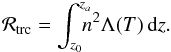 \begin{eqnarray} \mathcal{R}_{\rm trc} = \int^{z_{{a}}}_{z_0} \! \! \! \! n^2 \Lambda(T) \, {\rm d}z . \label{eqn:1d_R_trc} \end{eqnarray}
