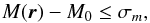 Mathematical equation: \begin{equation} \label{RC} M( \vec{r})-M_0 \leq \sigma_m , \end{equation}