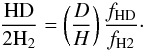 \begin{equation} {{\rm HD} \over 2{\rm H_2}} = \left({D \over H}\right) {{f_{\rm HD}} \over {f_{\rm H2}}}\cdot \end{equation}