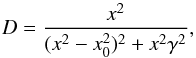 \begin{equation} D = \frac{x^2} {(x^2 - x_0^2)^2 + x^2 \gamma^2}, \end{equation}