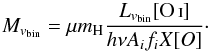 \begin{equation} M_{v_{\rm bin}} = \mu m_{\rm H} \frac{L_{v_{\rm bin}}[\ion{O}{i}]}{h\nu A_if_iX[O]}\cdot \label{eqn:2} \end{equation}