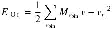 \begin{equation} E_{[\ion{O}{i}] } = \frac{1}{2}\sum_{v_{\rm bin}} M_{v_{\rm bin}} \lvert v - v_{r} \rvert^{2} \end{equation}
