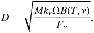 Mathematical equation: \begin{equation} D = \sqrt{\frac{M k_\nu \Omega B(T, \nu)}{F_\nu}} , \end{equation}