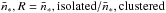 Mathematical equation: \hbox{$\bar{n}_*,{R} = \bar{n}_*,\text{isolated}/\bar{n}_*,\text{clustered}$}