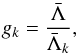 Mathematical equation: \begin{equation} g_{k} = \frac{\bar{\Lambda}}{\bar{\Lambda}_{k}} , \end{equation}