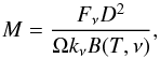 Mathematical equation: \begin{equation} M = \frac{F_\nu D^2}{\Omega k_\nu B(T,\nu)} \label{equaM} , \end{equation}