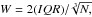 Mathematical equation: \hbox{${W} = 2(IQR)/\sqrt[3]{N,}$}