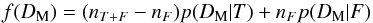 \begin{equation} f(D_{\rm M}) = (n_{T+F} - n_F) p(D_{\rm M}|T) + n_F p(D_{\rm M}|F) \end{equation}