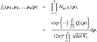 \begin{eqnarray} f_p(\vec{\mu_1},\vec{\mu_2},...,\vec{\mu_n}|\vec{p}) & = & \prod\limits_{i=1}^n\mathcal{N}_{\vec{\mu_i},\bm{V_i}}(\vec{p}) \nonumber, \\ & = & \frac{\exp\left\{-\frac{1}{2} \sum\limits_{i=1}^nQ_i(\vec{p})\right\}} {(2\pi)^n\prod\limits_{i=1}^n\sqrt{\det\bm{V_i}}} \mathrm{d}\vec{p}. \label{eq:likelihood} \end{eqnarray}