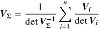 \begin{equation} \bm{V_\Sigma} = \frac{1}{\det\bm{V_\Sigma^{-1}}} \sum\limits_{i=1}^n\frac{\bm{V_i}}{\det\bm{V_i}} \label{eq:wposerr} \end{equation}