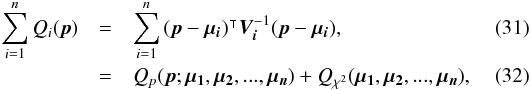 \begin{eqnarray} \sum\limits_{i=1}^n Q_i(\vec{p}) & = & \sum\limits_{i=1}^n \transposee{(\vec{p}-\vec{\mu_i})}\bm{V_i}^{-1} (\vec{p}-\vec{\mu_i}), \label{eq:sumqi} \\ & = & Q_p(\vec{p};\vec{\mu_1},\vec{\mu_2},...,\vec{\mu_n}) + Q_{\rchi^2}(\vec{\mu_1},\vec{\mu_2},...,\vec{\mu_n}), \end{eqnarray}