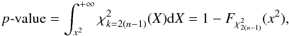 \begin{equation} p\mathrm{\mbox{-}value} = \int_{x^2}^{+\infty}\rchi_{k=2(n-1)}^2(X)\mathrm{d}X = 1 - F_{\rchi_{2(n-1)}^2}(x^2), \end{equation}