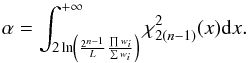 \begin{equation} \alpha = \int_{2 \ln\left( \frac{2^{n-1}}{L}\frac{\prod w_i}{\sum w_i} \right)}^{+\infty} \rchi_{2(n-1)}^2(x)\mathrm{d}x. \end{equation}