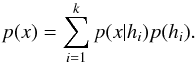 \begin{equation} p(x) = \sum_{i=1}^k p(x|h_i)p(h_i). \end{equation}