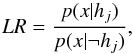\begin{equation} LR = \frac{p(x|h_j)}{p(x|\neg h_j)}, \label{eq:lrmulti} \end{equation}