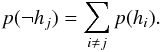 \begin{equation} p(\neg h_j) = \sum\limits_{i\ne j} p(h_i). \end{equation}