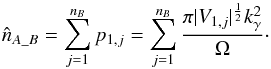 \begin{equation} \hat{n}_{A\_B} = \sum_{j=1}^{n_B} p_{1,j} = \sum_{j=1}^{n_B} \frac{\pi|V_{1,j}|^\frac{1}{2}k_\gamma^2}{\Omega}\cdot \end{equation}