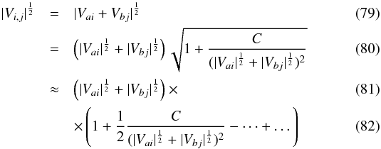 \begin{eqnarray} |V_{i,j}|^\frac{1}{2} & = & |V_{ai}+V_{bj}|^\frac{1}{2} \\ & = & \left(|V_{ai}|^\frac{1}{2} + |V_{bj}|^\frac{1}{2}\right) \sqrt{1+\frac{C}{ (|V_{ai}|^\frac{1}{2} + |V_{bj}|^\frac{1}{2})^2}} \\ & \approx & \left(|V_{ai}|^\frac{1}{2} + |V_{bj}|^\frac{1}{2}\right) \times\\ & & \times \left( 1+\frac{1}{2}\frac{C}{ (|V_{ai}|^\frac{1}{2} + |V_{bj}|^\frac{1}{2})^2} -\dots+\dots \right) \end{eqnarray}