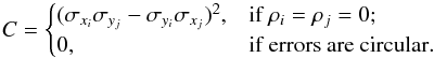 \begin{equation} C = \begin{cases} (\sigma_{x_i}\sigma_{y_j} - \sigma_{y_i}\sigma_{x_j})^2,& \text{if } \rho_i=\rho_j=0; \\ 0,& \text{if errors are circular}. \end{cases} \end{equation}
