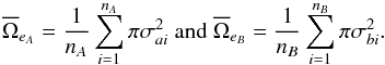\begin{equation} \overline{\Omega}_{e_A} = \frac{1}{n_A}\sum_{i=1}^{n_A}\pi\sigma_{ai}^2 \text{ and } \overline{\Omega}_{e_B} = \frac{1}{n_B}\sum_{i=1}^{n_B}\pi\sigma_{bi}^2. \end{equation}