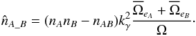 \begin{equation} \hat{n}_{A\_B} = (n_A n_B - n_{AB}) k_\gamma^2 \frac{\overline{\Omega}_{e_A}+\overline{\Omega}_{e_B}}{\Omega}\cdot \label{eq:estimnspur2} \end{equation}
