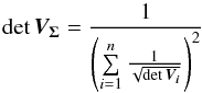 \begin{equation} \det \bm{V_\Sigma} = \frac{1}{\left(\sum\limits_{i=1}^n\frac{1}{\sqrt{\det \bm{V_i}}}\right)^2} \label{eq:detvsig} \end{equation}