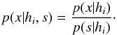 \begin{equation} p(x|h_i,s) = \frac{p(x|h_i)}{p(s|h_i)}\cdot \end{equation}