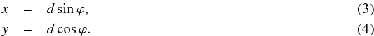 \begin{eqnarray} x & = & d\sin\varphi, \\ y & = & d\cos\varphi. \end{eqnarray}