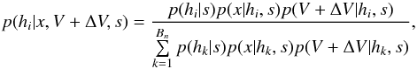 \begin{equation} p(h_i|x,V+\Delta V,s) = \frac{p(h_i|s)p(x|h_i,s)p(V+\Delta V|h_i,s)} {\sum\limits_{k=1}^{B_n}p(h_k|s)p(x|h_k,s)p(V + \Delta V|h_k,s)}, \label{eq:bayesformulaV2} \end{equation}