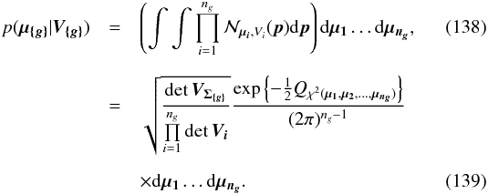 \begin{eqnarray} p( \vec{\mu_{\{g\}}} | \bm{V_{\{g\}}} ) & = & \left( \int\int \prod\limits_{i=1}^{n_g}\mathcal{N}_{\vec{\mu_i},V_i}(\vec{p}) \mathrm{d}\vec{p} \right) \mathrm{d}\vec{\mu_1}\dots\mathrm{d}\vec{\mu_{n_g}}, \\[2mm] & = & \sqrt{ \frac{\det \bm{V_{\Sigma_{\{g\}}}}} {\prod\limits_{i=1}^{n_g}\det\bm{V_i} }} \frac{\exp\left\{-\frac{1}{2} Q_{\rchi^2(\vec{\mu_1},\vec{\mu_2},...,\vec{\mu_{n_g}})}\right\}} {(2\pi)^{n_g-1}} \nonumber\\[2mm] & & \times \mathrm{d}\vec{\mu_1}\dots\mathrm{d}\vec{\mu_{n_g}}. \end{eqnarray}