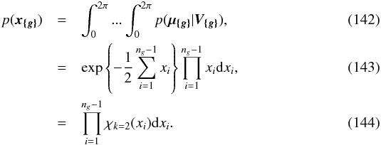 \begin{eqnarray} p( \vec{x_{\{g\}}} ) & = & \int_0^{2\pi}...\int_0^{2\pi} p( \vec{\mu_{\{g\}}} | \bm{V_{\{g\}}} ), \\ & = & \exp\left\{-\frac{1}{2} \sum\limits_{i=1}^{n_g-1} x_i \right\} \prod\limits_{i=1}^{n_g-1}x_i\mathrm{d}x_i, \\ & = & \prod\limits_{i=1}^{n_g-1}\rchi_{k=2}(x_i)\mathrm{d}x_i. \end{eqnarray}