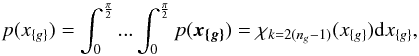 \begin{equation} p( x_{\{g\}} ) = \int_0^{\frac{\pi}{2}}...\int_0^{\frac{\pi}{2}} p( \vec{x_{\{g\}}} ) = \rchi_{k=2(n_g-1)}(x_{\{g\}})\mathrm{d}x_{\{g\}}, \end{equation}