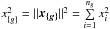 \hbox{$x_{\{g\}}^2 = ||\vec{x_{\{g\}}}||^2 = \sum\limits_{i=1}^{n_g}x_i^2$}