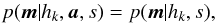 \begin{equation} p(\vec{m}|h_k,\vec{a},s) = p(\vec{m}|h_k,s), \end{equation}