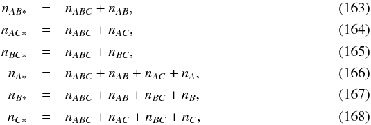 \begin{eqnarray} n_{AB*} & = & n_{ABC} + n_{AB}, \\[0.4mm] n_{AC*} & = & n_{ABC} + n_{AC}, \\[0.4mm] n_{BC*} & = & n_{ABC} + n_{BC}, \\[0.4mm] n_{A*} & = & n_{ABC} + n_{AB} + n_{AC} + n_A, \\[0.4mm] n_{B*} & = & n_{ABC} + n_{AB} + n_{BC} + n_B, \\[0.4mm] n_{C*} & = & n_{ABC} + n_{AC} + n_{BC} + n_C, \end{eqnarray}
