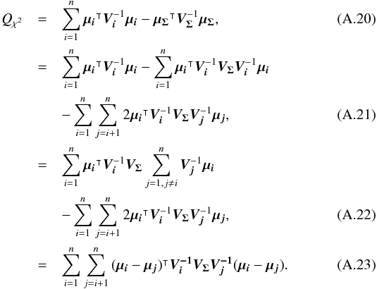 \appendix \setcounter{section}{1} \begin{eqnarray} Q_{\rchi^2} & = & \sum\limits_{i=1}^n\transposee{\vec{\mu_i}}\bm{V_i}^{-1}\vec{\mu_i} - \transposee{\vec{\mu_\Sigma}}\bm{V_\Sigma}^{-1}\vec{\mu_\Sigma},\\ & = & \sum\limits_{i=1}^n\transposee{\vec{\mu_i}}\bm{V_i}^{-1}\vec{\mu_i} - \sum\limits_{i=1}^n\transposee{\vec{\mu_i}} \bm{V_i}^{-1}\bm{V_\Sigma}\bm{V_i}^{-1}\vec{\mu_i} \nonumber \\ & & - \sum\limits_{i=1}^n\sum\limits_{j=i+1}^n 2\transposee{\vec{\mu_i}} \bm{V_i}^{-1}\bm{V_\Sigma}\bm{V_j}^{-1}\vec{\mu_j}, \\ & = & \sum\limits_{i=1}^n\transposee{\vec{\mu_i}}\bm{V_i}^{-1}\bm{V_\Sigma} \sum\limits_{j=1,j\ne i}^n\bm{V_j}^{-1}\vec{\mu_i} \nonumber \\ & & - \sum\limits_{i=1}^n\sum\limits_{j=i+1}^n 2\transposee{\vec{\mu_i}} \bm{V_i}^{-1}\bm{V_\Sigma}\bm{V_j}^{-1}\vec{\mu_j}, \\ & = & \sum\limits_{i=1}^n\sum\limits_{j=i+1}^n \transposee{(\vec{\mu_i}-\vec{\mu_j})} \bm{V_i^{-1}}\bm{V_\Sigma}\bm{V_j^{-1}} (\vec{\mu_i}-\vec{\mu_j}). \end{eqnarray}