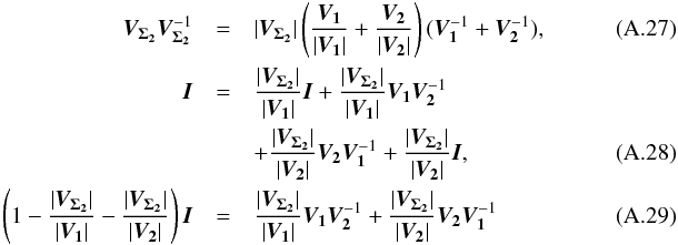 \appendix \setcounter{section}{1} \begin{eqnarray} \bm{V_{\Sigma_2}}\bm{V_{\Sigma_2}}^{-1} & = & |\bm{V_{\Sigma_2}}|\left(\frac{\bm{V_1}}{|\bm{V_1}|} + \frac{\bm{V_2}}{|\bm{V_2}|}\right)(\bm{V_1}^{-1}+\bm{V_2}^{-1}), \\ \bm{I} & = & \frac{|\bm{V_{\Sigma_2}}|}{|\bm{V_1}|} \bm{I} + \frac{|\bm{V_{\Sigma_2}}|}{|\bm{V_1}|}\bm{V_1}\bm{V_2}^{-1}~~~~~~~~~~~~~~~~~~~~~~~~~~~~~~~ \nonumber \\ & & + \frac{|\bm{V_{\Sigma_2}}|}{|\bm{V_2}|}\bm{V_2}\bm{V_1}^{-1} + \frac{|\bm{V_{\Sigma_2}}|}{|\bm{V_2}|}\bm{I}, ~~~~~~~~~~~~~~~~~~~~~~~~~~~~~~~\\ \left(1-\frac{|\bm{V_{\Sigma_2}}|}{|\bm{V_1}|}-\frac{|\bm{V_{\Sigma_2}}|}{|\bm{V_2}|}\right)\bm{I} & = & \frac{|\bm{V_{\Sigma_2}}|}{|\bm{V_1}|}\bm{V_1}\bm{V_2}^{-1} + \frac{|\bm{V_{\Sigma_2}}|}{|\bm{V_2}|}\bm{V_2}\bm{V_1}^{-1} ~~~~~~~~~~~~~~~~~~~~~~~~~~~~~~~ \end{eqnarray}