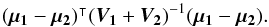\appendix \setcounter{section}{1} \begin{equation} \transposee{(\vec{\mu_1} - \vec{\mu_2})}(\bm{V_1} + \bm{V_2})^{-1}(\vec{\mu_1} - \vec{\mu_2}). \end{equation}