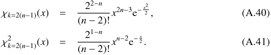 \appendix \setcounter{section}{1} \begin{eqnarray} \rchi_{k=2(n-1)}(x) & = & \frac{2^{2-n}}{(n-2)!} x^{2n-3}{\rm e}^{-\frac{x^2}{2}}, \\ \rchi_{k=2(n-1)}^2(x) & = & \frac{2^{1-n}}{(n-2)!} x^{n-2}{\rm e}^{-\frac{x}{2}}. \end{eqnarray}