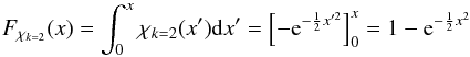\appendix \setcounter{section}{1} \begin{equation} F_{\rchi_{k=2}}(x) = \int_0^x \rchi_{k=2}(x')\mathrm{d}x' = \left[-{\rm e}^{-\frac{1}{2}x'^2}\right]_0^x = 1 - {\rm e}^{-\frac{1}{2}x^2} \end{equation}