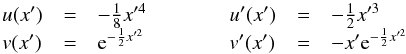 \appendix \setcounter{section}{1} \begin{equation} \begin{array}{lclclcl} u(x') & = & -\frac{1}{8}x'^4 & \qquad & u'(x') & = & -\frac{1}{2}x'^3 \\ v(x') & = & {\rm e}^{-\frac{1}{2}x'^2} & \qquad & v'(x') & = & -x'{\rm e}^{-\frac{1}{2}x'^2} \end{array} \end{equation}
