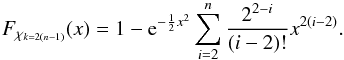 \appendix \setcounter{section}{1} \begin{equation} F_{\rchi_{k=2(n-1)}}(x) = 1 - {\rm e}^{-\frac{1}{2}x^2}\sum\limits_{i=2}^{n}\frac{2^{2-i}}{(i-2)!}x^{2(i-2)}. \label{eq:Fchi} \end{equation}