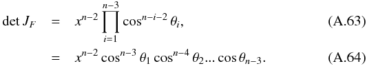 \appendix \setcounter{section}{1} \begin{eqnarray} \det J_F & = & x^{n-2}\prod_{i=1}^{n-3}\cos^{n-i-2}\theta_i, \\ & = & x^{n-2}\cos^{n-3}\theta_1\cos^{n-4}\theta_2...\cos\theta_{n-3}. \end{eqnarray}