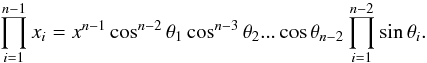 \appendix \setcounter{section}{1} \begin{equation} \prod\limits_{i=1}^{n-1}x_i = x^{n-1}\cos^{n-2}\theta_1\cos^{n-3}\theta_2...\cos\theta_{n-2} \prod\limits_{i=1}^{n-2}\sin\theta_i. \end{equation}