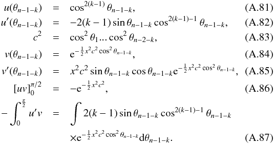 \appendix \setcounter{section}{1} \begin{eqnarray} u(\theta_{n-1-k}) & = & \cos^{2(k-1)}\theta_{n-1-k}, \\ u'(\theta_{n-1-k}) & = & -2(k-1)\sin\theta_{n-1-k}\cos^{2(k-1)-1}\theta_{n-1-k}, \\ c^2 & = & \cos^2\theta_1...\cos^2\theta_{n-2-k}, \\ v(\theta_{n-1-k}) & = & {\rm e}^{-\frac{1}{2}x^2c^2\cos^2\theta_{n-1-k}}, \\ v'(\theta_{n-1-k}) & = & x^2 c^2 \sin\theta_{n-1-k}\cos\theta_{n-1-k} {\rm e}^{-\frac{1}{2}x^2c^2\cos^2\theta_{n-1-k}}, \\ \left[uv\right]_0^{\pi/2} & = & -{\rm e}^{-\frac{1}{2}x^2c^2}, \\ -\int_0^{\frac{\pi}{2}} u'v & = & \int 2(k-1)\sin\theta_{n-1-k}\cos^{2(k-1)-1}\theta_{n-1-k} \nonumber\\ & & \times {\rm e}^{-\frac{1}{2}x^2c^2\cos^2\theta_{n-1-k}}\mathrm{d}\theta_{n-1-k}. \end{eqnarray}