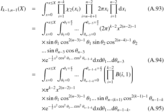 \appendix \setcounter{section}{1} \begin{eqnarray} I_{k-1, n-1}(X) & = & \int_{x=0}^{x \le X} \prod_{i=1}^{n-k} \rchi_2(x_i) \prod_{i=n-k+1}^{n-2} 2\pi x_i \prod_{i=1}^{n-2}\mathrm{d}x_i \\ & = & \int_{x=0}^{x \le X} \int_{\theta_1=0}^{\theta_1=\frac{\pi}{2}}... \int_{\theta_{n-3}=0}^{\theta_{n-3}=\frac{\pi}{2}} (2\pi)^{k-2}x^{2(n-2)-1} \nonumber \\ & &\times \sin\theta_1\cos^{2(n-3)-1}\theta_1 \sin\theta_2\cos^{2(n-4)-1}\theta_2 \nonumber \\ & & ...\sin\theta_{n-3}\cos\theta_{n-3} \nonumber \\ & & \times {\rm e}^{-\frac{1}{2}x^2\cos^2\theta_1...\cos^2\theta_{n-1-k}} \mathrm{d}x\mathrm{d}\theta_1...\mathrm{d}\theta_{n-3} \\ & = & \int_{x=0}^{x \le X} \int_{\theta_1=0}^{\theta_1=\frac{\pi}{2}}... \int_{\theta_{n-1-k}=0}^{\theta_{n-1-k}=\frac{\pi}{2}} \left(\prod_{i=1}^{k-2}B(i,1)\right) \nonumber \\ & & \times \pi^{k-2}x^{2(n-2)-1} \nonumber \\ & &\times \sin\theta_1\cos^{2(n-3)-1}\theta_1... \sin\theta_{n-(k+1)}\cos^{2(k-1)-1}\theta_{n-1-k} \nonumber \\ & & \times {\rm e}^{-\frac{1}{2}x^2\cos^2\theta_1...\cos^2\theta_{n-1-k}} \mathrm{d}x\mathrm{d}\theta_1...\mathrm{d}\theta_{n-1-k}. \end{eqnarray}