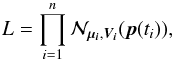 \appendix \setcounter{section}{2} \begin{equation} L = \prod\limits_{i=1}^n \mathcal{N}_{\vec{\mu_i}, \bm{V_i}}(\vec{p}(t_i)), \end{equation}